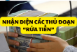 NHẬN DIỆN CÁC THỦ ĐOẠN “RỬA TIỀN” ĐƯỢC TỘI PHẠM SỬ DỤNG PHỔ BIẾN Ở NƯỚC TA HIỆN NAY? MỨC XỬ PHẠT NHƯ THẾ NÀO?