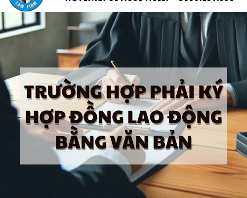 TRƯỜNG HỢP PHẢI KÝ HỢP ĐỒNG LAO ĐỘNG BẰNG VĂN BẢN